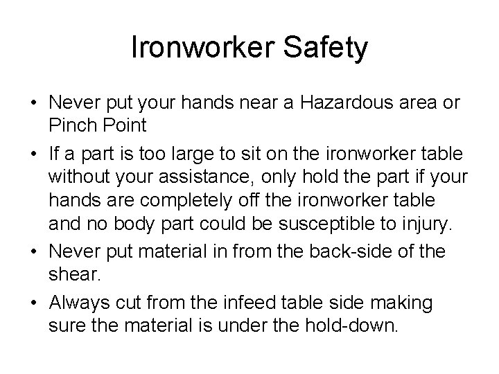 Ironworker Safety • Never put your hands near a Hazardous area or Pinch Point