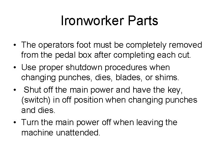 Ironworker Parts • The operators foot must be completely removed from the pedal box