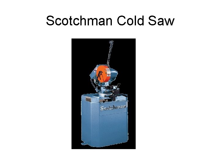 Scotchman Cold Saw 