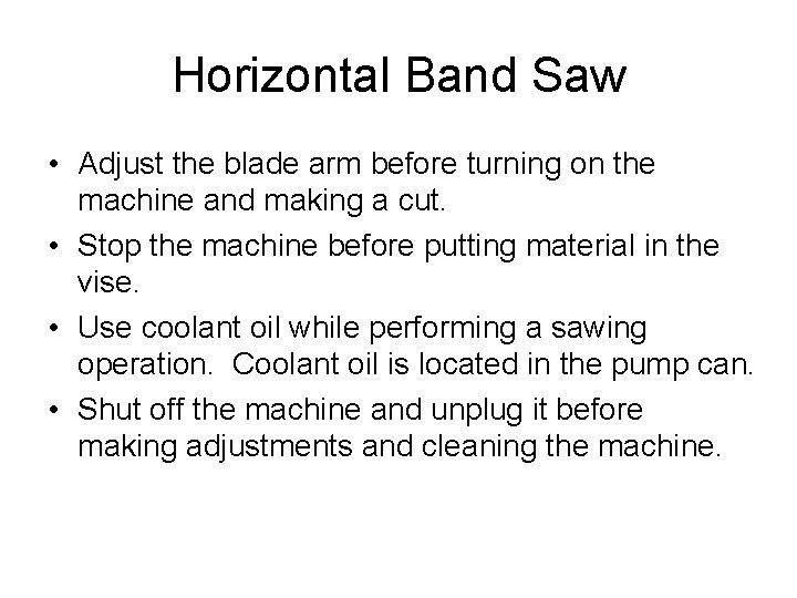 Horizontal Band Saw • Adjust the blade arm before turning on the machine and