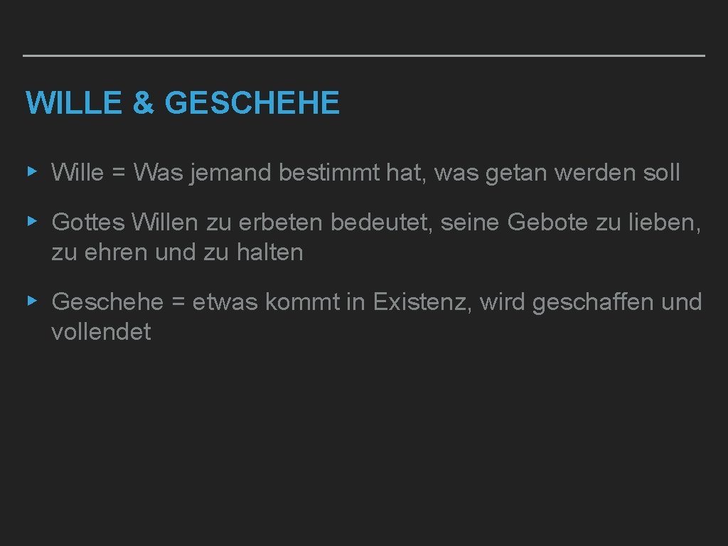 WILLE & GESCHEHE ▸ Wille = Was jemand bestimmt hat, was getan werden soll