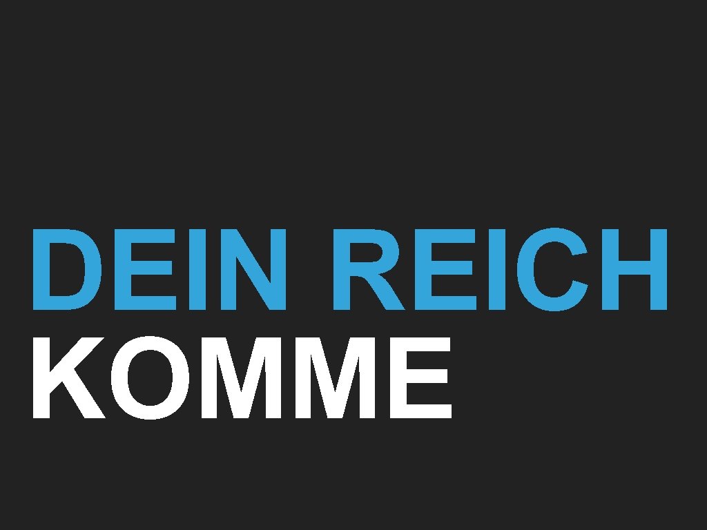 DEIN REICH KOMME 