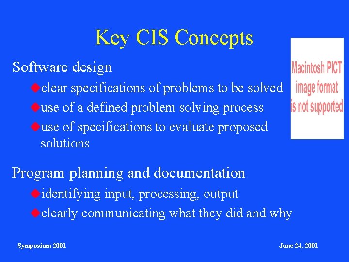Key CIS Concepts Software design clear specifications of problems to be solved use of