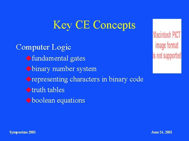 Key CE Concepts Computer Logic fundamental gates binary number system representing characters in binary