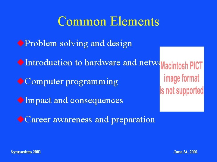Common Elements Problem solving and design Introduction to hardware and networks Computer programming Impact