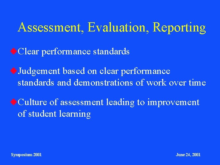 Assessment, Evaluation, Reporting Clear performance standards Judgement based on clear performance standards and demonstrations