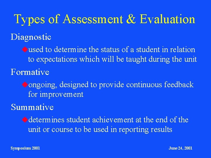 Types of Assessment & Evaluation Diagnostic used to determine the status of a student