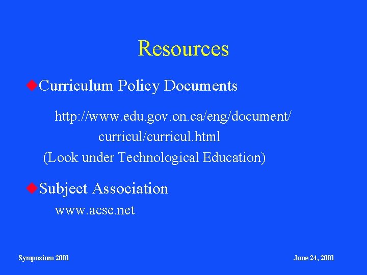 Resources Curriculum Policy Documents http: //www. edu. gov. on. ca/eng/document/ curricul/curricul. html (Look under