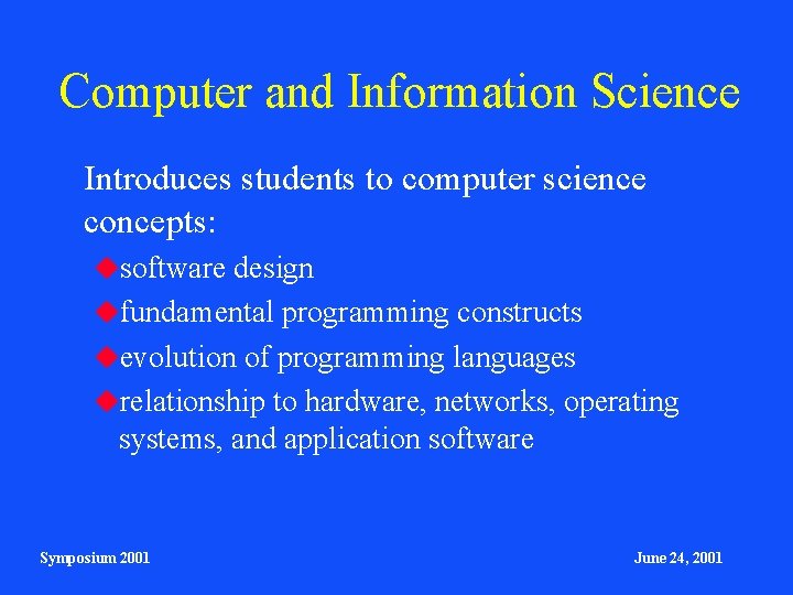 Computer and Information Science Introduces students to computer science concepts: software design fundamental programming