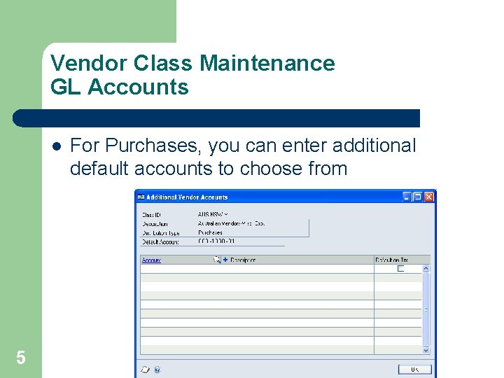 Vendor Class Maintenance GL Accounts l 5 For Purchases, you can enter additional default