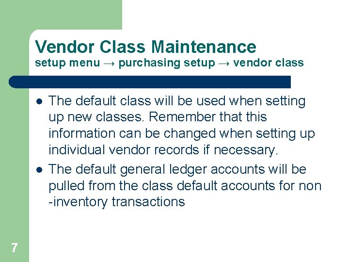 Vendor Class Maintenance setup menu → purchasing setup → vendor class l l 7