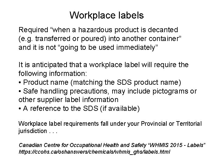 Workplace labels Required “when a hazardous product is decanted (e. g. transferred or poured)