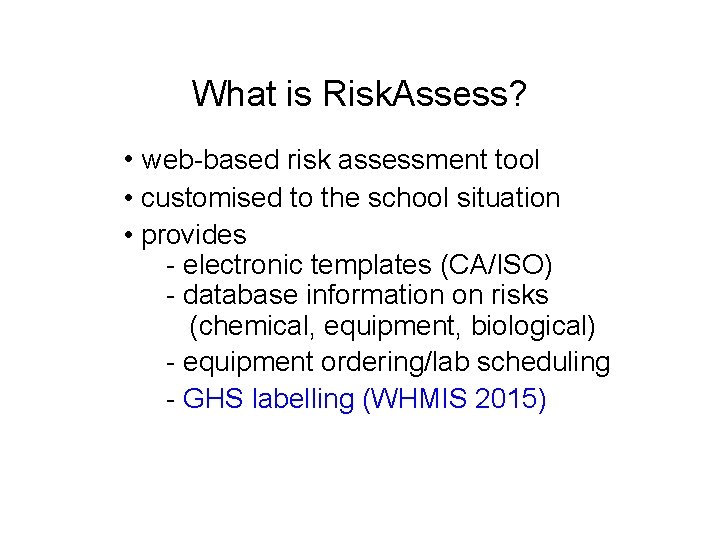 What is Risk. Assess? • web-based risk assessment tool • customised to the school