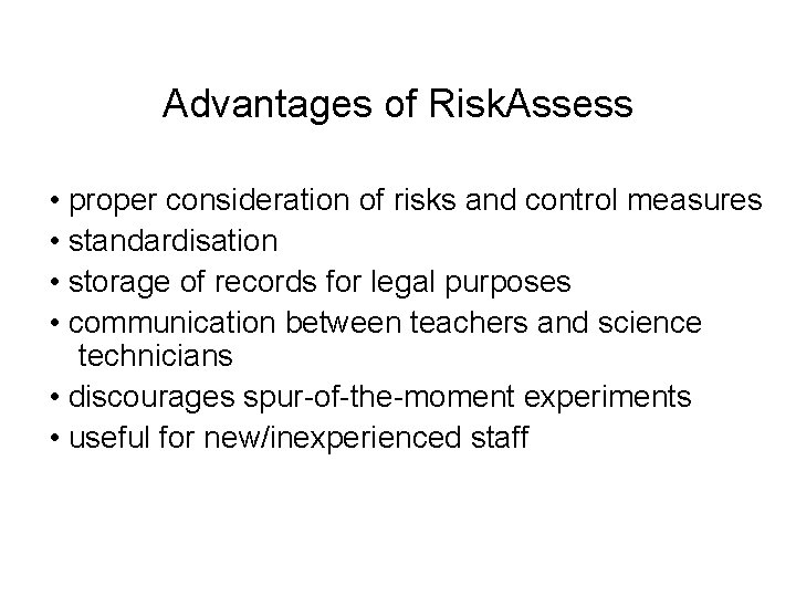 Advantages of Risk. Assess • proper consideration of risks and control measures • standardisation