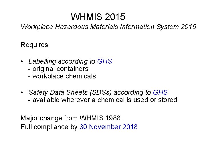 WHMIS 2015 Workplace Hazardous Materials Information System 2015 Requires: • Labelling according to GHS