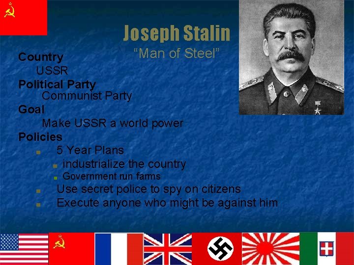 Joseph Stalin “Man of Steel” Country USSR Political Party Communist Party Goal Make USSR