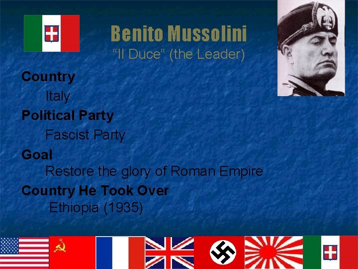 Benito Mussolini “Il Duce” (the Leader) Country Italy Political Party Fascist Party Goal Restore