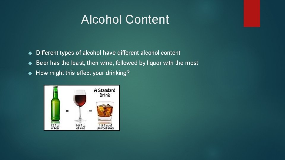 Alcohol Content Different types of alcohol have different alcohol content Beer has the least,