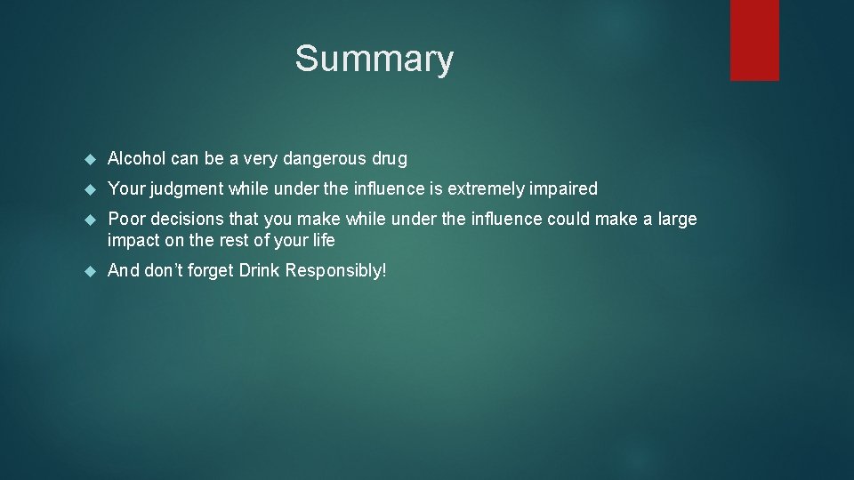 Summary Alcohol can be a very dangerous drug Your judgment while under the influence