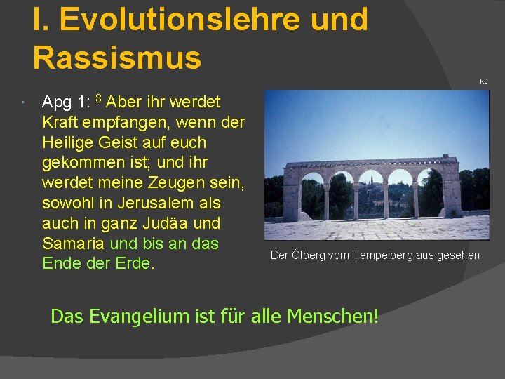 I. Evolutionslehre und Rassismus Apg 1: 8 Aber ihr werdet Kraft empfangen, wenn der