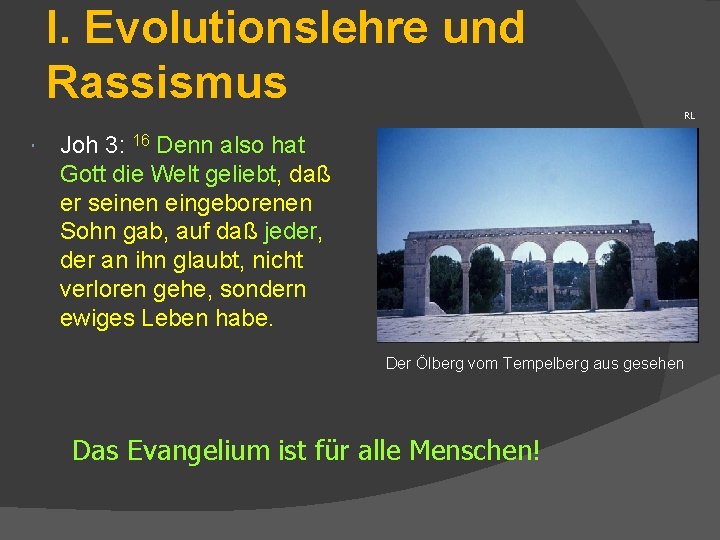 I. Evolutionslehre und Rassismus RL Joh 3: 16 Denn also hat Gott die Welt