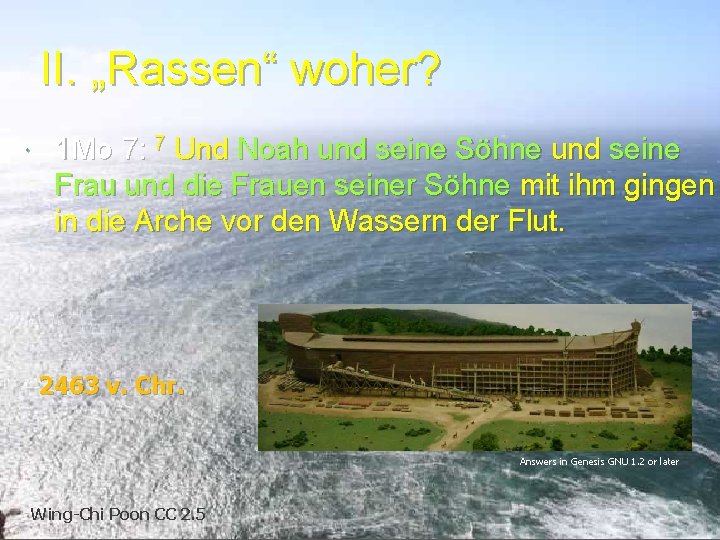 II. „Rassen“ woher? 1 Mo 7: 7 Und Noah und seine Söhne und seine