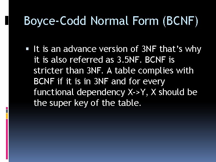 Boyce-Codd Normal Form (BCNF) It is an advance version of 3 NF that’s why