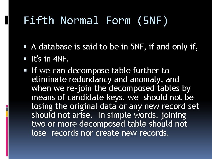 Fifth Normal Form (5 NF) A database is said to be in 5 NF,