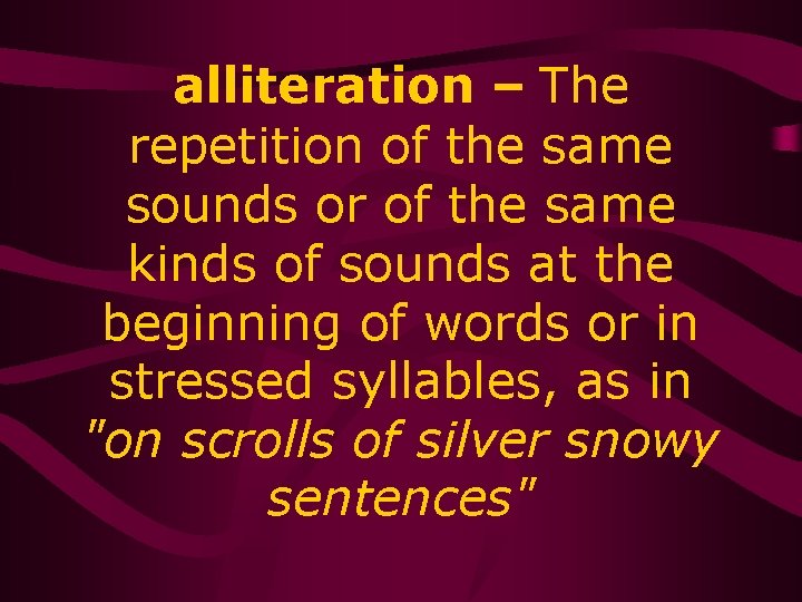 alliteration – The repetition of the same sounds or of the same kinds of