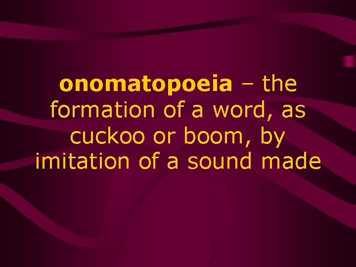 onomatopoeia – the formation of a word, as cuckoo or boom, by imitation of