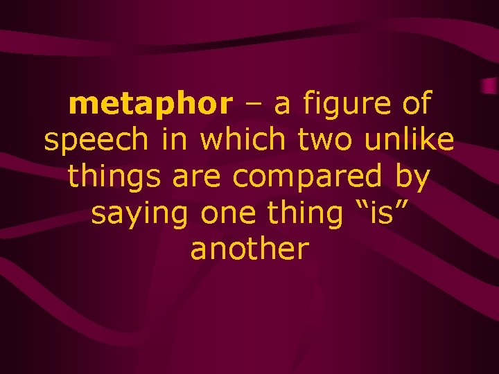 metaphor – a figure of speech in which two unlike things are compared by