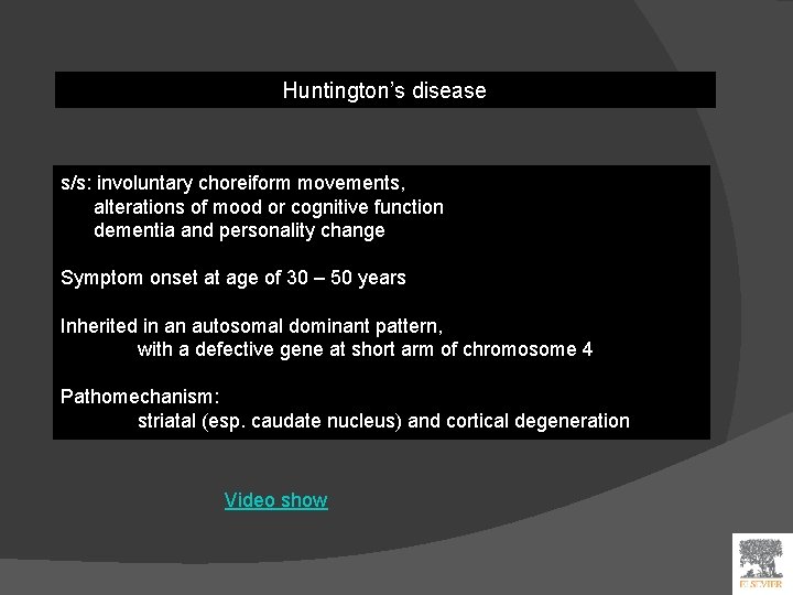 Huntington’s disease s/s: involuntary choreiform movements, alterations of mood or cognitive function dementia and