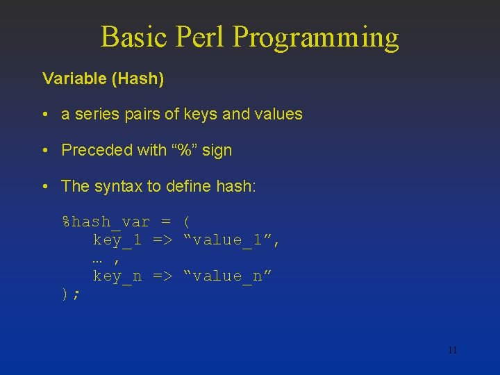 Basic Perl Programming Variable (Hash) • a series pairs of keys and values •