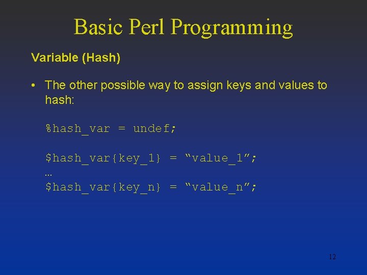 Basic Perl Programming Variable (Hash) • The other possible way to assign keys and