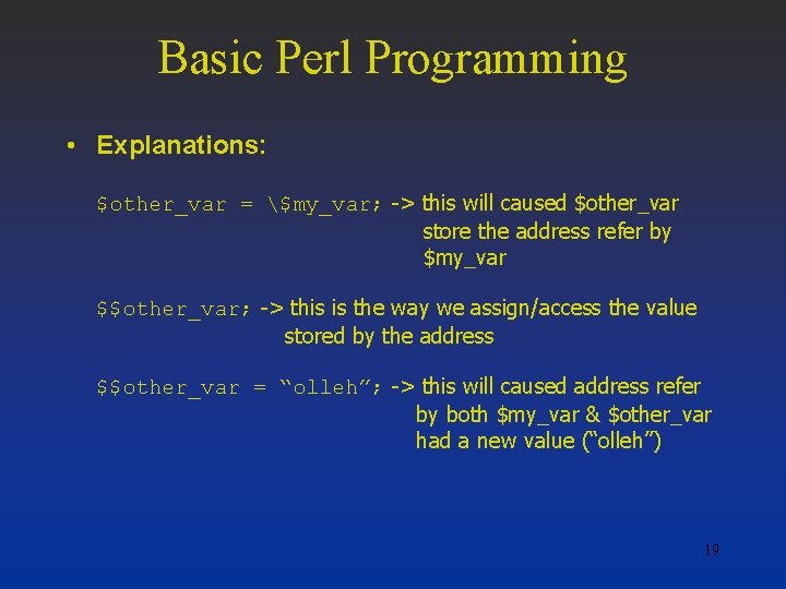 Basic Perl Programming • Explanations: $other_var = $my_var; -> this will caused $other_var store