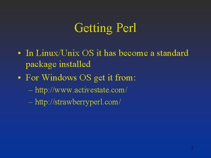 Getting Perl • In Linux/Unix OS it has become a standard package installed •