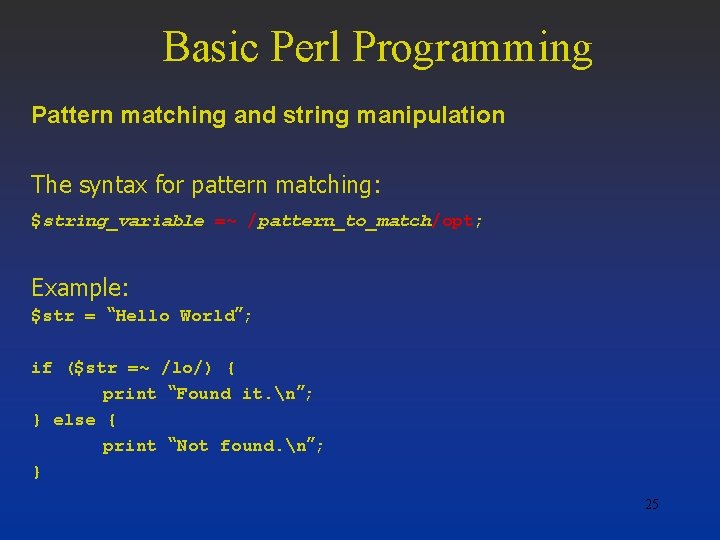 Basic Perl Programming Pattern matching and string manipulation The syntax for pattern matching: $string_variable