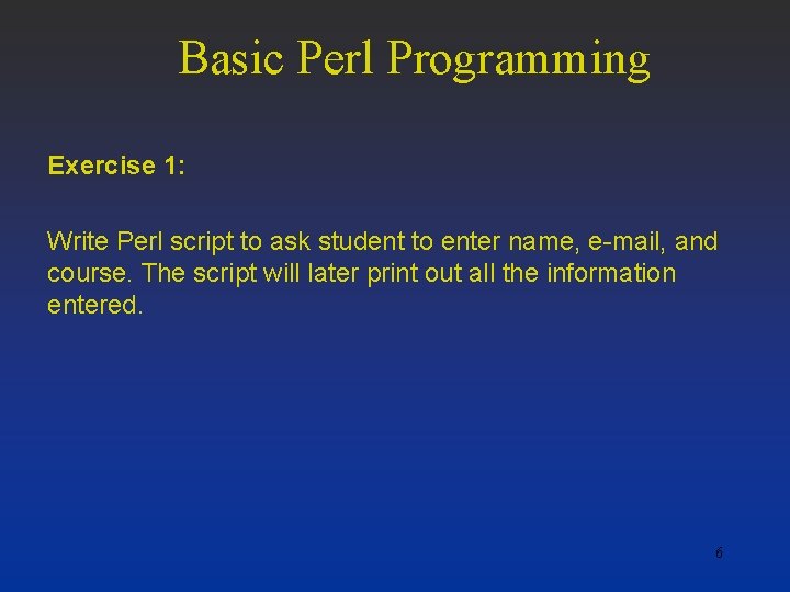 Basic Perl Programming Exercise 1: Write Perl script to ask student to enter name,