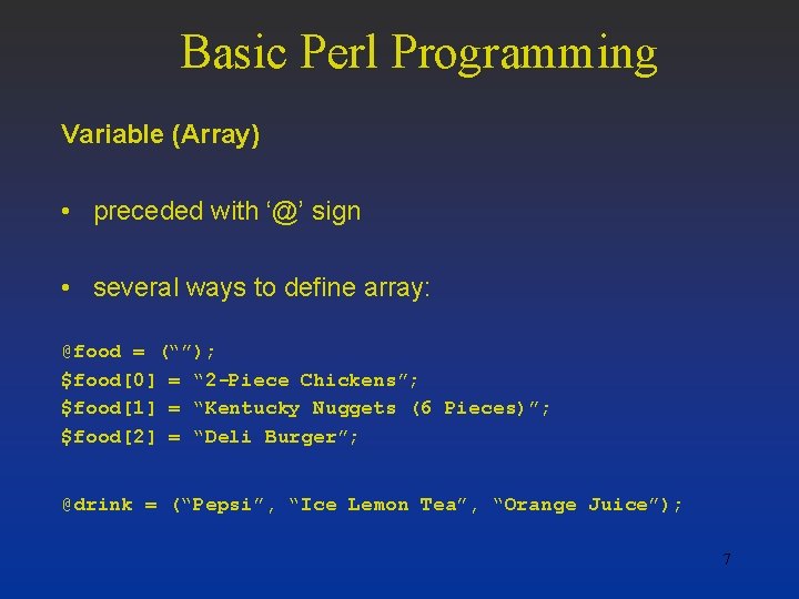 Basic Perl Programming Variable (Array) • preceded with ‘@’ sign • several ways to