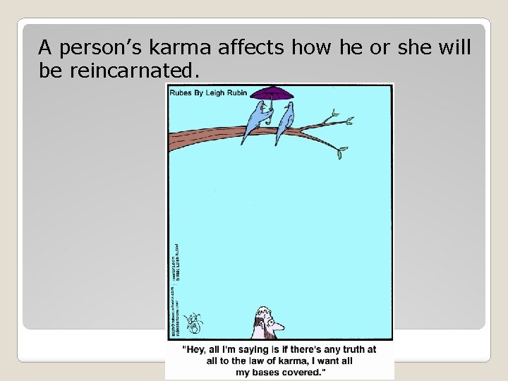 A person’s karma affects how he or she will be reincarnated. 