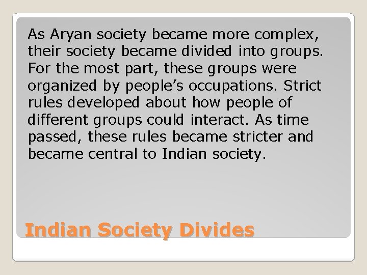 As Aryan society became more complex, their society became divided into groups. For the
