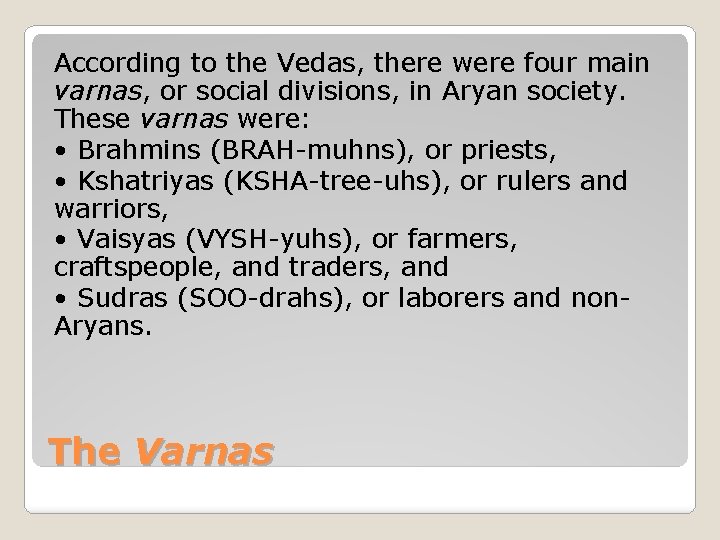 According to the Vedas, there were four main varnas, or social divisions, in Aryan