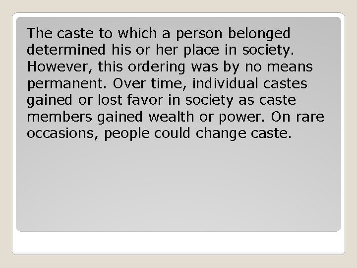 The caste to which a person belonged determined his or her place in society.