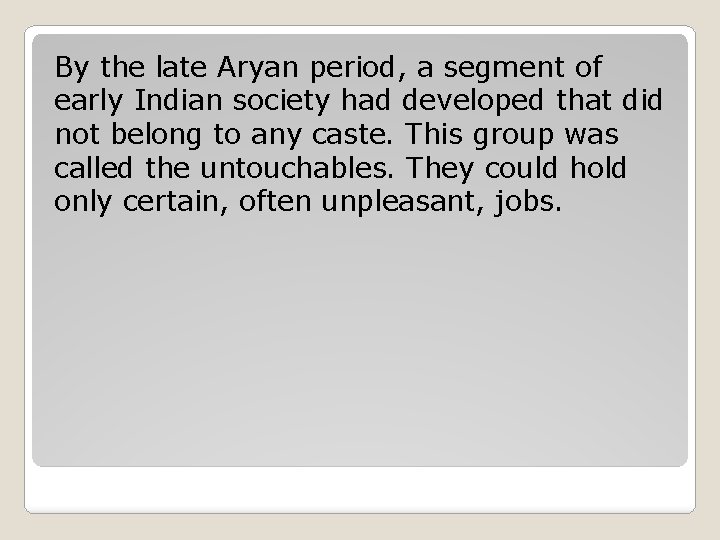 By the late Aryan period, a segment of early Indian society had developed that