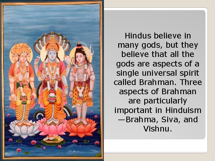 Hindus believe in many gods, but they believe that all the gods are aspects