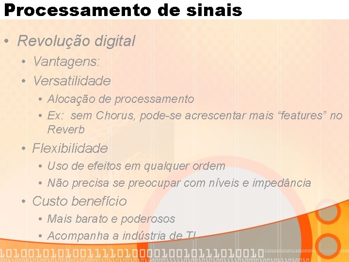 Processamento de sinais • Revolução digital • Vantagens: • Versatilidade • Alocação de processamento