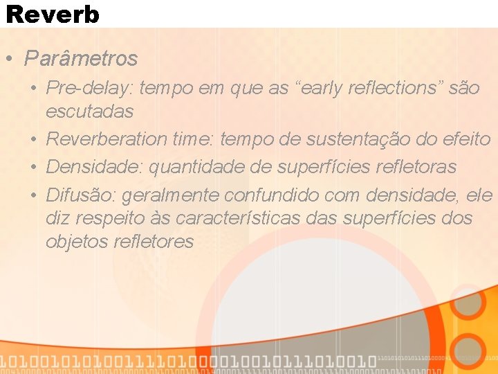 Reverb • Parâmetros • Pre-delay: tempo em que as “early reflections” são escutadas •