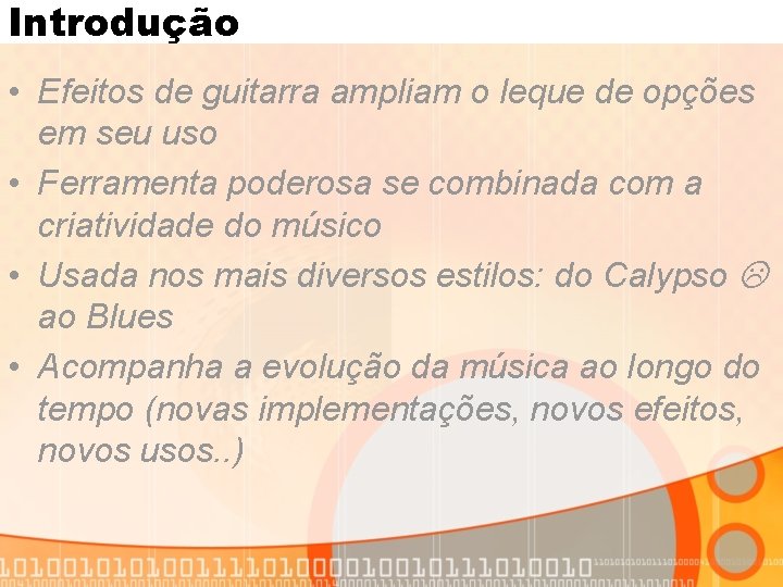 Introdução • Efeitos de guitarra ampliam o leque de opções em seu uso •