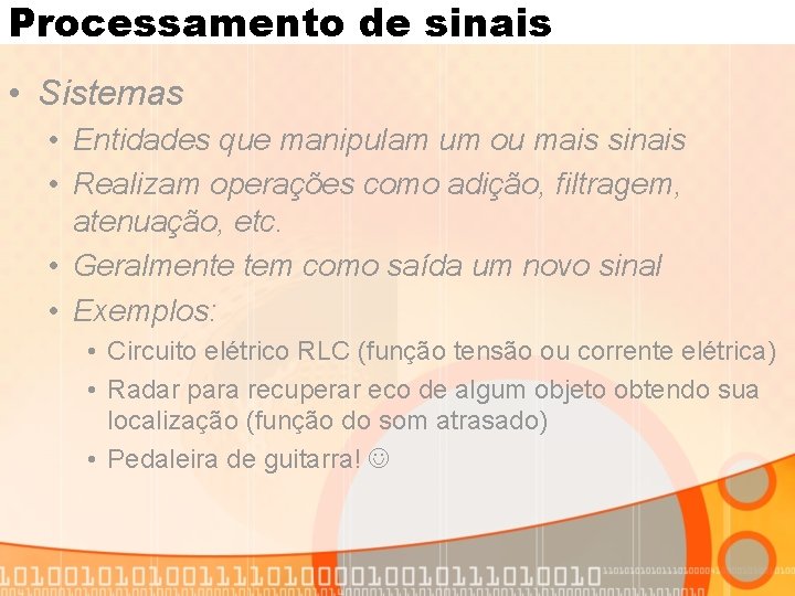 Processamento de sinais • Sistemas • Entidades que manipulam um ou mais sinais •