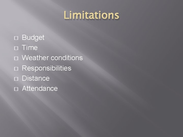 Limitations � � � Budget Time Weather conditions Responsibilities Distance Attendance Limitations � � � Budget Time Weather conditions Responsibilities Distance Attendance